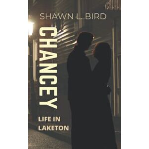 Bird, Shawn L. - Chancey (LIFE IN LAKETON, Band 3)