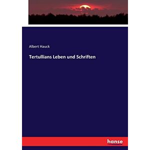 Hauck, Albert Hauck - Tertullians Leben und Schriften