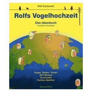 Rolf Zuckowski - Rolfs Vogelhochzeit: Das Ideenbuch (erweiterte Neuauflage) Singen Spielen Tanzen, Mini-Musical, Turnstunden, Familien-Spielfest: Das Ideenbuch - ... Mini-Musical, Turnstunden, Familien-Spielfest