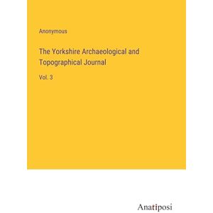 Anonymous - The Yorkshire Archaeological and Topographical Journal: Vol. 3