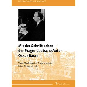 Viera Glosíková - Mit der Schrift sehen – der Prager deutsche Autor Oskar Baum (Literaturwissenschaft)