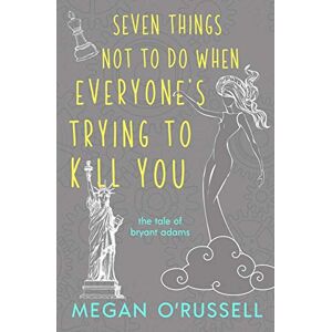 Megan O& 039;Russell - Seven Things Not to Do When Everyone's Trying to Kill You (The Tale of Bryant Adams, Band 2)