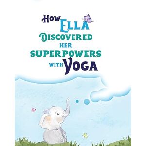 Serenity Yoga - How Ella Discovered Her Superpowers With Yoga