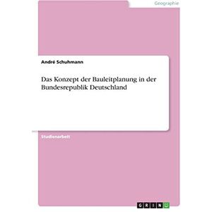 André Schuhmann - Das Konzept der Bauleitplanung in der Bundesrepublik Deutschland