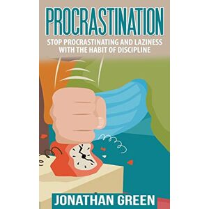 Jonathan Green - PROCRASTINATION: Stop Procrastinating and Laziness with the Habit of Discipline (Habit of Success, Band 1)