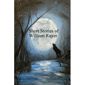 William Rayer - Short Stories of William Rayer