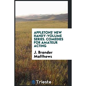 Matthews, J. Brander - Appletons' New Handy-Volume Series. Comedies for Amateur Acting