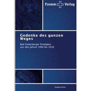 Stephan Bitter - Gedenke des ganzen Weges: Bad Godesberger Predigten aus den Jahren 1994 bis 2010