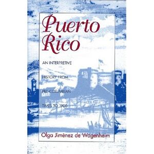 Olga Jimenez De Wagenheim - Puerto Rico: An Interpretive History from Pre-Columbian Times to 1900