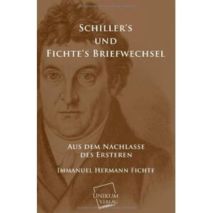 Fichte, Immanuel Hermann - Schillers und Fichtes Briefwechsel: Aus dem Nachlasse des Ersteren