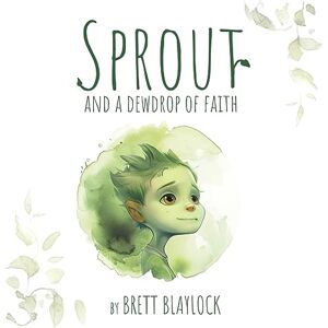 Brett Blaylock - Sprout and a Dewdrop of Faith