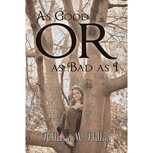 Phillips, Rolleesa M. - As Good or as Bad as I