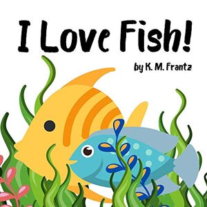 Frantz, K. M. - I Love Fish!