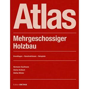 Hermann Kaufmann - Atlas Mehrgeschossiger Holzbau: Classic building material in a flexible system (DETAIL Construction Manuals)