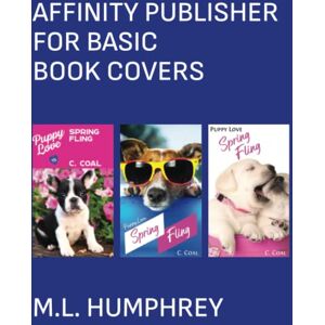 M.L. Humphrey - Affinity Publisher for Basic Book Covers (Affinity Publisher for Self-Publishing, Band 3)