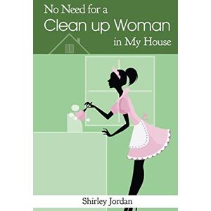 Shirley Jordan - No Need for a Cleanup Woman in My House