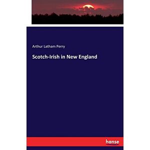 Perry, Arthur Latham Perry - Scotch-Irish in New England