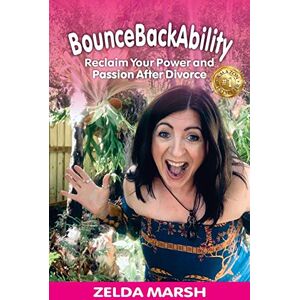 Zelda Marsh - BounceBackAbility: Reclaim Your Power and Passion After Divorce