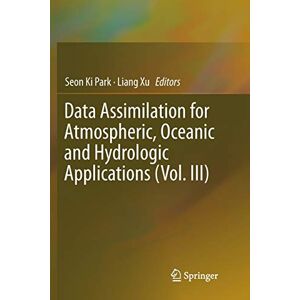 Park, Seon Ki - Data Assimilation for Atmospheric, Oceanic and Hydrologic Applications (Vol. III)
