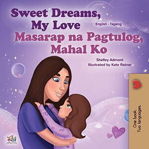 Shelley Admont - Sweet Dreams, My Love (English Tagalog Bilingual Book for Kids): Filipino children's book (English Tagalog Bilingual Collection)