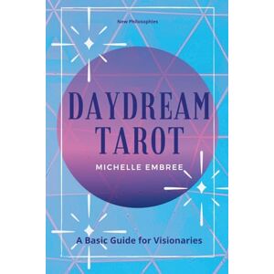 Michelle Embree - Daydream Tarot: A Basic Guide For Visionaries