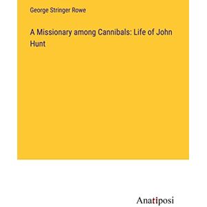 Rowe, George Stringer - A Missionary among Cannibals: Life of John Hunt