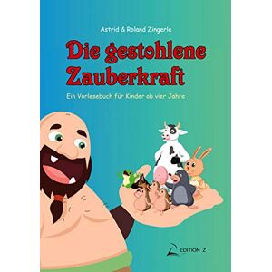 Astrid Zingerle - Die gestohlene Zauberkraft: Ein Vorlesebuch für Kinder ab vier Jahre