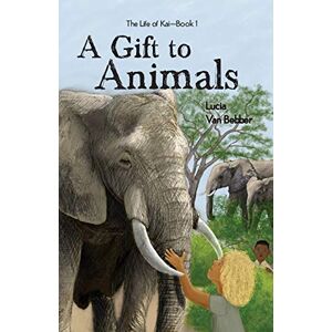 Bebber, Lucia van - A Gift To Animals (The Life of Kai)