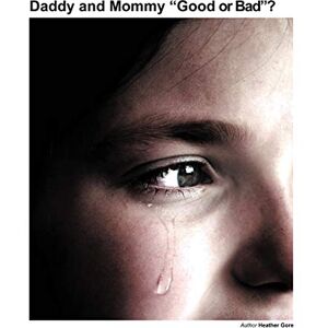 Heather Gore - Daddy and Mommy, ''Good or Bad?''