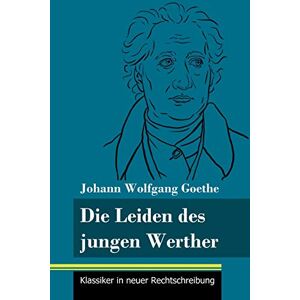 Goethe, Johann Wolfgang - Die Leiden des jungen Werther: (Band 31, Klassiker in neuer Rechtschreibung)