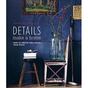 Hans Blomquist - Details Make a Home: How to create and curate your space