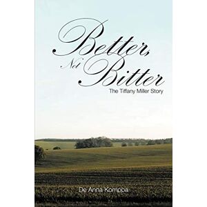 Komppa, De Anna - Better, Not Bitter: The Tiffany Miller Story