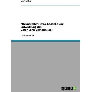 Martin Holz - Helmbrecht: Ordo-Gedanke und Entwicklung des Vater-Sohn-Verhältnisses