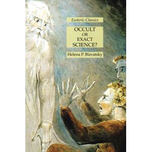 Blavatsky, Helena P. - Occult or Exact Science?: Esoteric Classics
