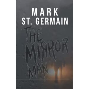 Mark St. Germain - The Mirror Man: A Thriller