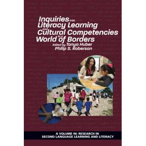 Tonya Huber - Inquiries Into Literacy Learning and Cultural Competencies in a World of Borders (Research in Second Language Learning)