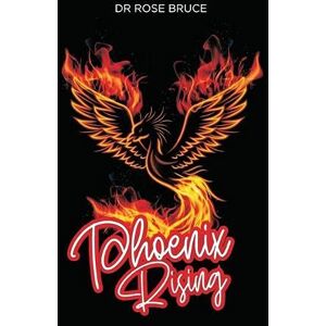 Rose Bruce - Phoenix Rising