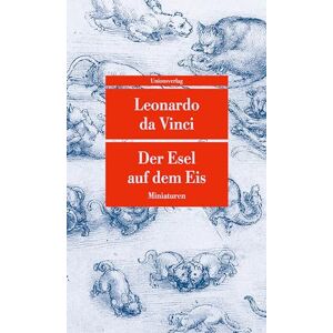 Leonardo da Vinci - Der Esel auf dem Eis: Miniaturen. Mit Zeichnungen von Leonardo da Vinci (Unionsverlag Taschenbücher)