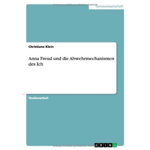 Christiane Klein - Anna Freud und die Abwehrmechanismen des Ich