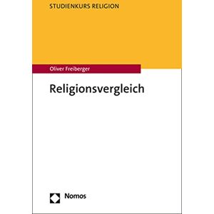 Oliver Freiberger - Religionsvergleich: Ansätze, Kritik, Praxis