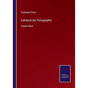 Ferdinand Zirkel - Lehrbuch der Petrographie: Zweiter Band