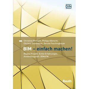 Albrecht Philipp - BIM - Einfach machen!: Reales Projekt. Echte Erfahrungen. Anwendungsfall: BIM4FM (Beuth Innovation)