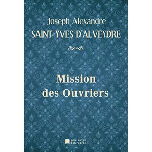 Saint-Yves d& 039;Alveydre, Joseph Alexandre - Mission des Ouvriers