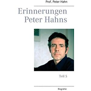 Peter Hahn - Erinnerungen Peter Hahns: Teil 5