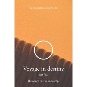 Francesco Alessandrini - Voyage in Destiny: Part Four - The Return to True Knowledge