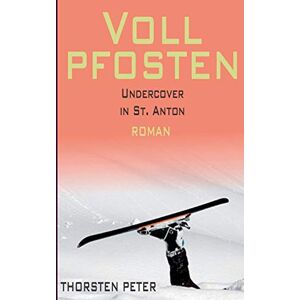 Thorsten Peter - Vollpfosten: Undercover in St. Anton