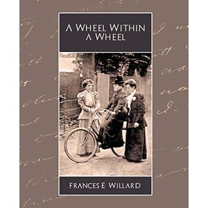 Frances E. Willard, E. Willard - A Wheel Within a Wheel