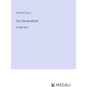 Clarence Day Jr. - This Simian World: in large print