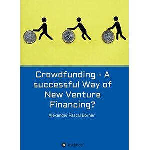 Borner, Alexander Pascal - Crowdfunding - A successful Way of New Venture Financing?