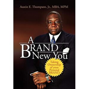 Thompson, Austin E. Jr. MBA MPM - A BRAND New You